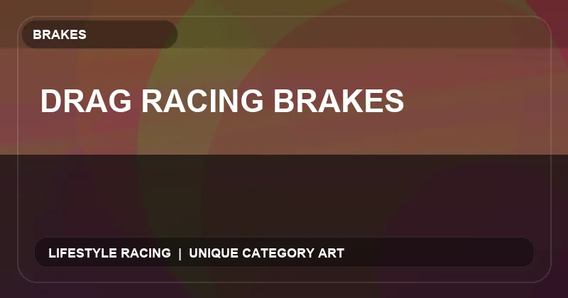 Drag Racing Brakes